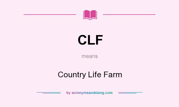 What does CLF mean? It stands for Country Life Farm