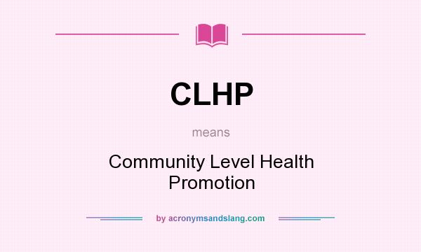 What does CLHP mean? It stands for Community Level Health Promotion