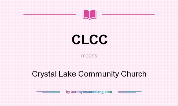What does CLCC mean? It stands for Crystal Lake Community Church