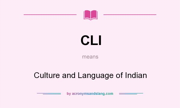 What does CLI mean? It stands for Culture and Language of Indian