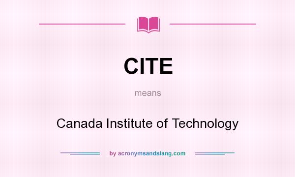 What does CITE mean? It stands for Canada Institute of Technology
