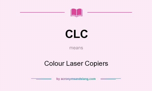What does CLC mean? It stands for Colour Laser Copiers
