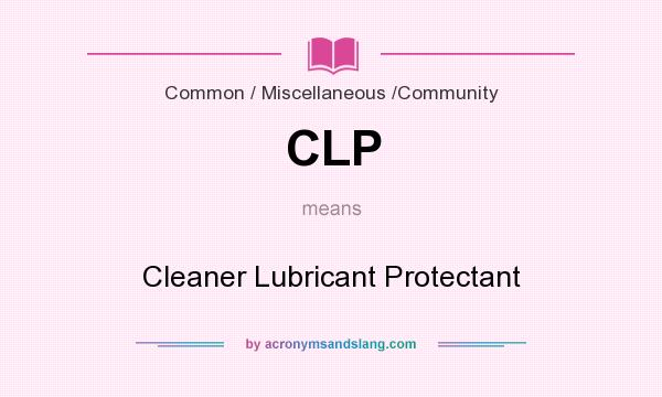 What does CLP mean? It stands for Cleaner Lubricant Protectant