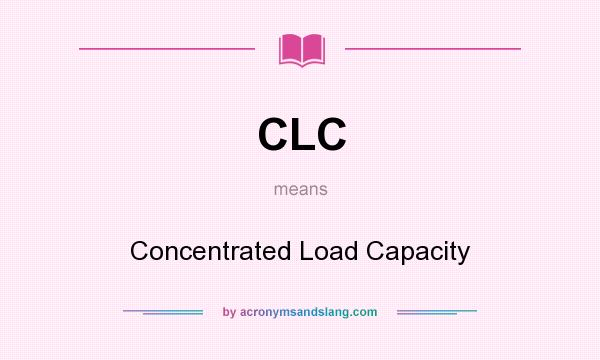 What does CLC mean? It stands for Concentrated Load Capacity