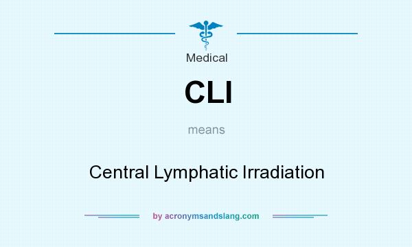 What does CLI mean? It stands for Central Lymphatic Irradiation