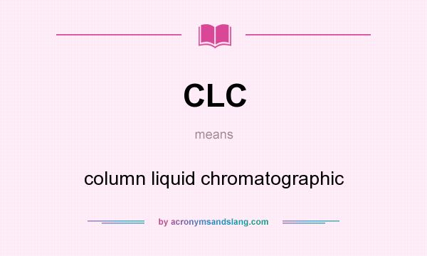 What does CLC mean? It stands for column liquid chromatographic