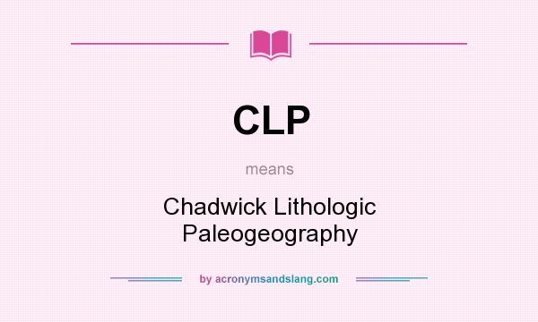 What does CLP mean? It stands for Chadwick Lithologic Paleogeography
