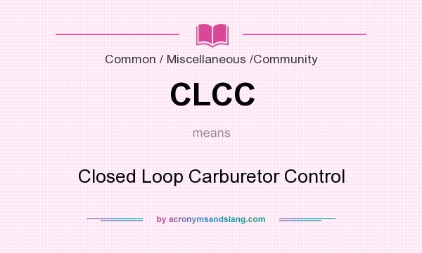 What does CLCC mean? It stands for Closed Loop Carburetor Control