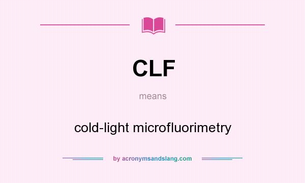 What does CLF mean? It stands for cold-light microfluorimetry