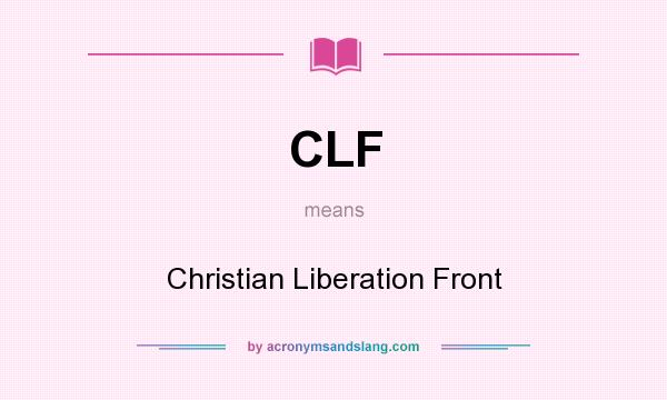 What does CLF mean? It stands for Christian Liberation Front