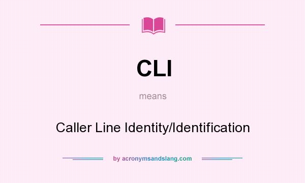 What does CLI mean? It stands for Caller Line Identity/Identification