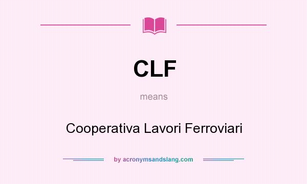 What does CLF mean? It stands for Cooperativa Lavori Ferroviari