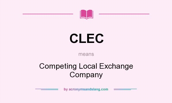 What does CLEC mean? It stands for Competing Local Exchange Company