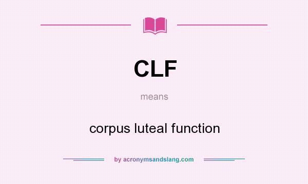 What does CLF mean? It stands for corpus luteal function
