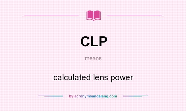 What does CLP mean? It stands for calculated lens power