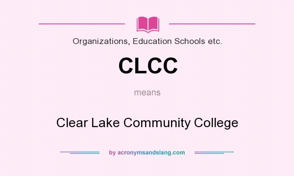 What does CLCC mean? It stands for Clear Lake Community College