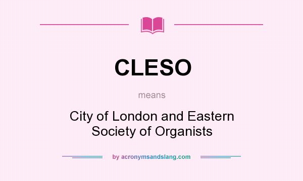 What does CLESO mean? It stands for City of London and Eastern Society of Organists
