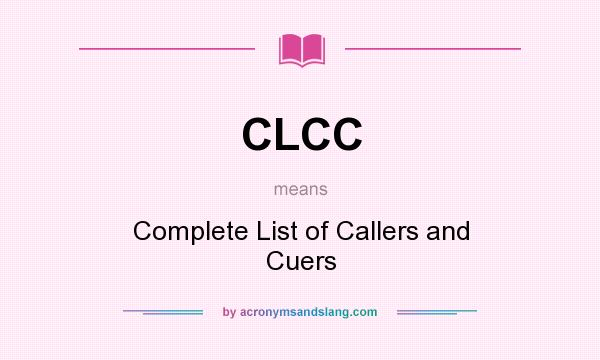 What does CLCC mean? It stands for Complete List of Callers and Cuers