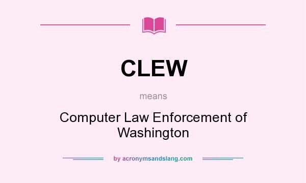 What does CLEW mean? It stands for Computer Law Enforcement of Washington