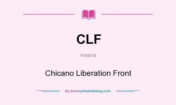 What does CLF mean? It stands for Chicano Liberation Front