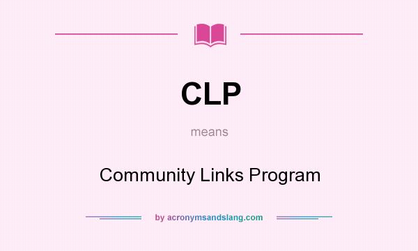 What does CLP mean? It stands for Community Links Program