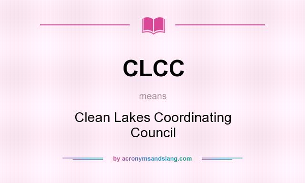 What does CLCC mean? It stands for Clean Lakes Coordinating Council