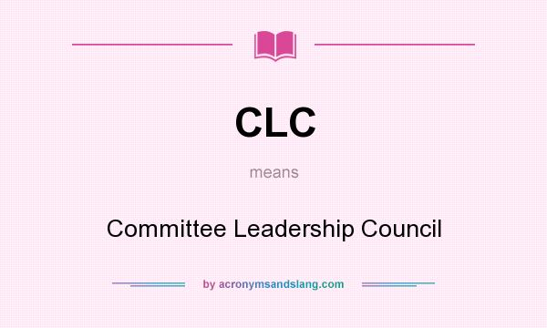 What does CLC mean? It stands for Committee Leadership Council