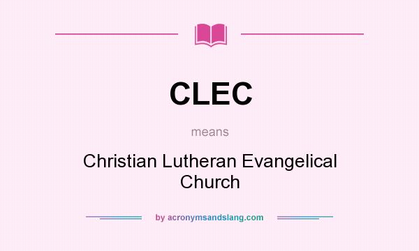 What does CLEC mean? It stands for Christian Lutheran Evangelical Church