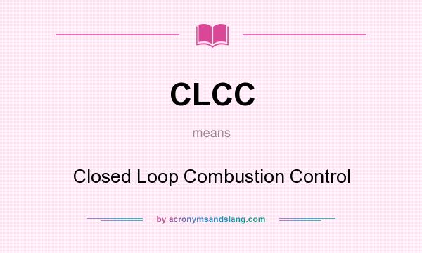 What does CLCC mean? It stands for Closed Loop Combustion Control