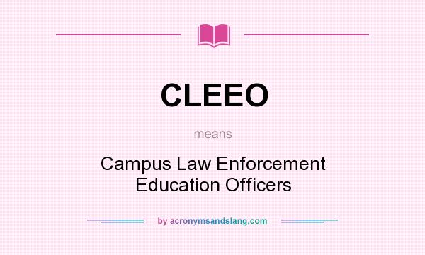 What does CLEEO mean? It stands for Campus Law Enforcement Education Officers