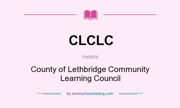 What does CLCLC mean? It stands for County of Lethbridge Community Learning Council