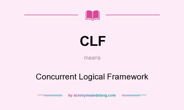 What does CLF mean? It stands for Concurrent Logical Framework