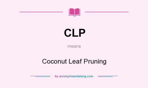What does CLP mean? It stands for Coconut Leaf Pruning