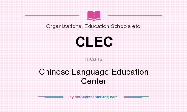 What does CLEC mean? It stands for Chinese Language Education Center