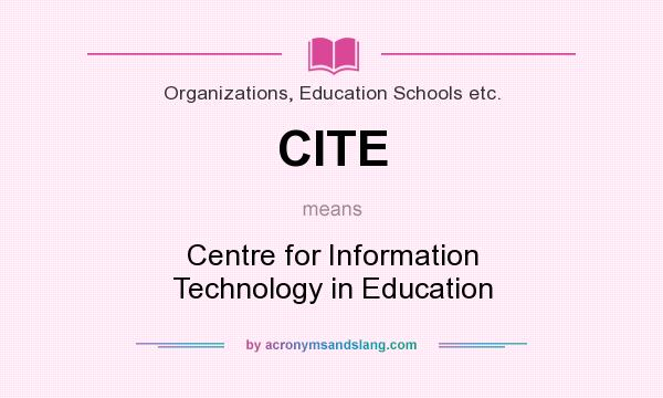 What does CITE mean? It stands for Centre for Information Technology in Education
