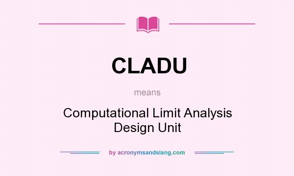 What does CLADU mean? It stands for Computational Limit Analysis Design Unit