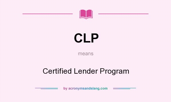 What does CLP mean? It stands for Certified Lender Program