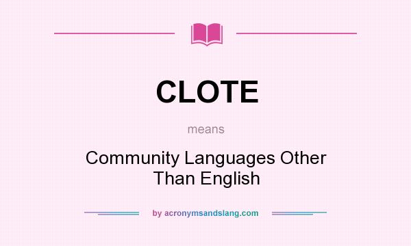 What does CLOTE mean? It stands for Community Languages Other Than English