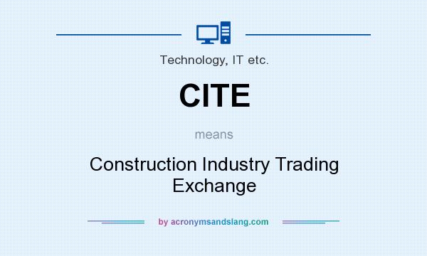What does CITE mean? It stands for Construction Industry Trading Exchange