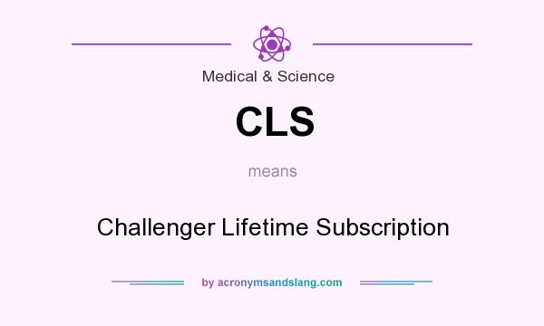 What does CLS mean? It stands for Challenger Lifetime Subscription