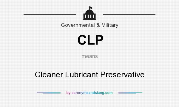 What does CLP mean? It stands for Cleaner Lubricant Preservative