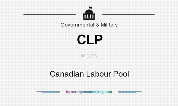 What does CLP mean? It stands for Canadian Labour Pool