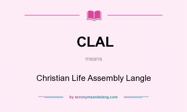 What does CLAL mean? It stands for Christian Life Assembly Langle
