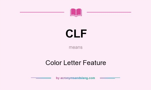 What does CLF mean? It stands for Color Letter Feature