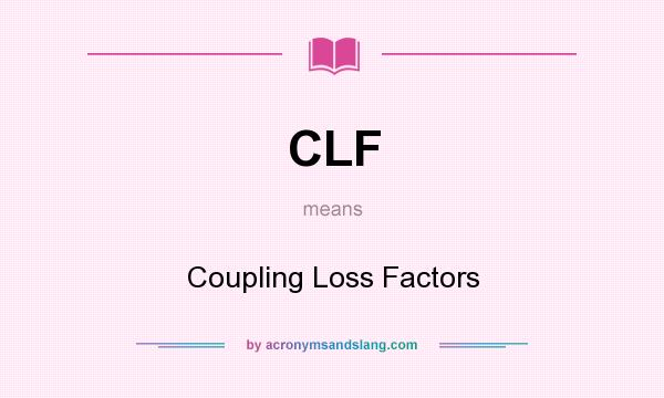 What does CLF mean? It stands for Coupling Loss Factors