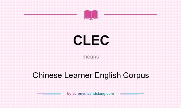 What does CLEC mean? It stands for Chinese Learner English Corpus