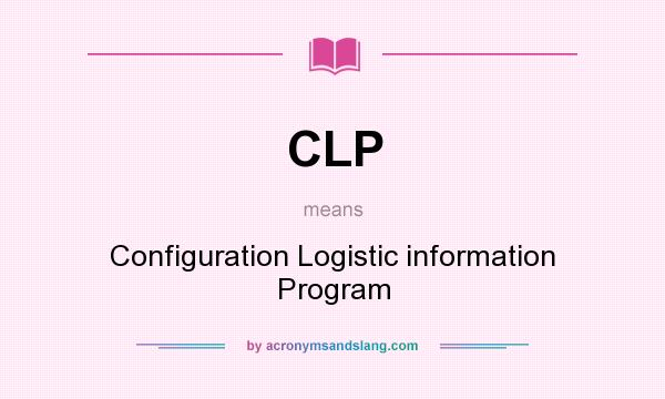 What does CLP mean? It stands for Configuration Logistic information Program