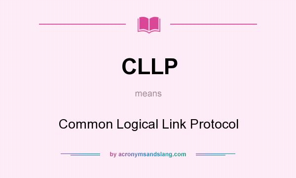 What does CLLP mean? It stands for Common Logical Link Protocol