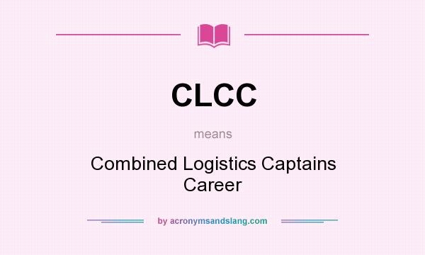 What does CLCC mean? It stands for Combined Logistics Captains Career