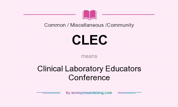 What does CLEC mean? It stands for Clinical Laboratory Educators Conference